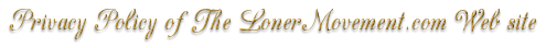Privacy Policy of the Loner Movement Web Site