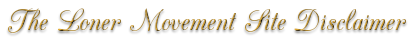 Loner Movement Site Disclaimer